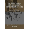 Building a Successful Organization: a Practical and Comprehensive Resource