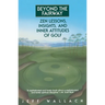 Beyond the Fairway: Zen Lessons, Insights, and Inner Attitudes of Golf