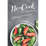 No-Cook Recipe Book: The Best Way to Enjoy Delicious No-Cook Meals