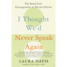 I Thought We'd Never Speak Again: The Road from Estrangement to Reconciliation