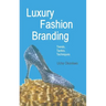 Luxury Fashion Branding: Trends, Tactics, Techniques