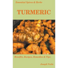 Essential Spices and Herbs: Turmeric: The Wonder Spice with Many Health Benefits. Recipes Included