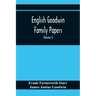 English Goodwin Family Papers; Being Material Collected In The Search For The Ancestry Of William And Ozias Goodwin, Immigrants Of 1632 And Residents