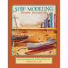 Ship Modeling from Scratch: Tips and Techniques for Building Without Kits