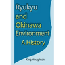 Ryukyu and Okinawa Environment: A History