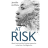 At Risk: Black Youth and the Creative Imperative in the Post-Civil Rights Era