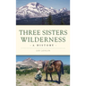 Three Sisters Wilderness: A History
