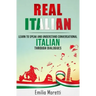 Real Italian: Learn to Speak and Understand Conversational Italian Through Dialogues