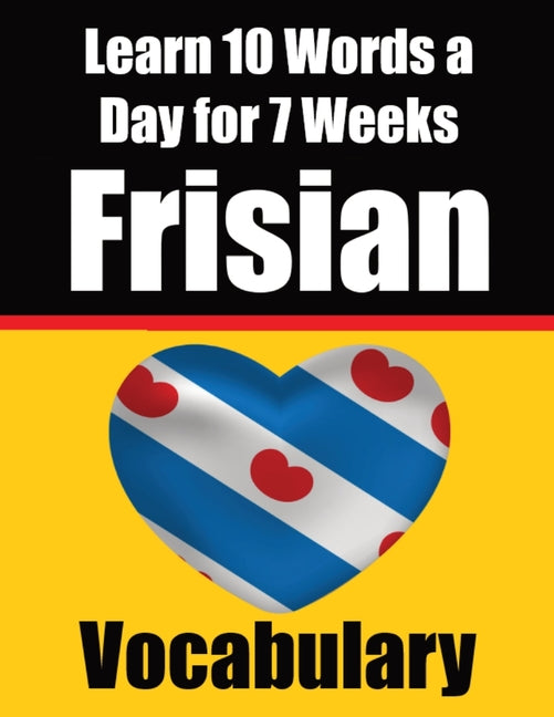 Frisian Vocabulary Builder: Learn 10 Words a Day for 7 Weeks: A Comprehensive Guide for Children and Beginners Learn Frisian Language - Paperback by Books by splitShops