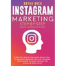 Instagram Marketing Step-By-Step: The Guide To Instagram Advertising That Will Teach You How To Sell Anything Through Instagram - Learn How To Develop