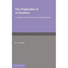 The Originality of St Matthew: A Critique of the Two-Document Hypothesis