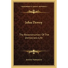John Dewey: The Reconstruction of the Democratic Life