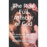 The Real Full Armour of God: Get battle ready for battle and prepare for victory!