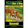 Basenji, Basenji Training AAA AKC: Think Like a Dog But Don't Eat Your Poop!: Here's EXACTLY How To TRAIN Your Basenji