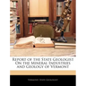 Report of the State Geologist on the Mineral Industries and Geology of Vermont