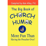 The Big Book of Church Humor: More Fun Than Having the Preacher Over!