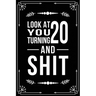 Look at You Turning 20 and Shit: Funny birthday gift for 20 year old