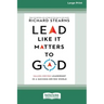 Lead Like It Matters to God: Values-Driven Leadership in a Success-Driven World [16pt Large Print Edition]