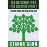 151 Affirmations for Creative People: Healing Words and How to Use Them