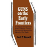 Guns on the Early Frontiers: A History of Firearms from Colonial Times through the Years of the Western Fur Trade