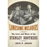 Lonesome Melodies: The Lives and Music of the Stanley Brothers
