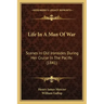 Life In A Man Of War: Scenes In Old Ironsides During Her Cruise In The Pacific (1841)