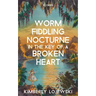 Worm Fiddling Nocturne in the Key of a Broken Heart