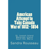 American Attempt to Take Canada War of 1812 - 1814