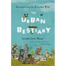 The Urban Bestiary: Encountering the Everyday Wild