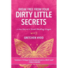 Break Free From Your Dirty Little Secrets