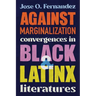 Against Marginalization: Convergences in Black and Latinx Literatures