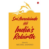 Sri Aurobindo and India's Rebirth