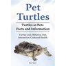 Pet Turtles. Turtles as Pets Facts and Information. Turtles Care, Behavior, Diet, Interaction, Costs and Health.