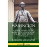 Washington: A Heroic Drama of the American Revolution and War of Independence, in Five Acts