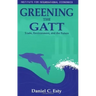 Greening the GATT: Trade, Environment, and the Future