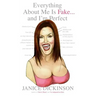 Everything about Me Is Fake . . . and I'm Perfect