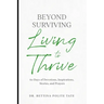 Beyond Surviving: Living to Thrive
