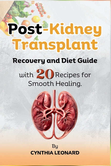 Post Kidney Transplant Recovery And Diet Guide: With 20 Recipes For Smooth Healing. - Paperback by Books by splitShops