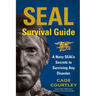 SEAL Survival Guide: A Navy SEAL's Secrets to Surviving Any Disaster
