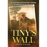 Tiny's Wall: A True Story of One Man