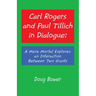 Carl Rogers and Paul Tillich in Dialogue: A Mere Mortal Explores an Interaction Between Two Giants