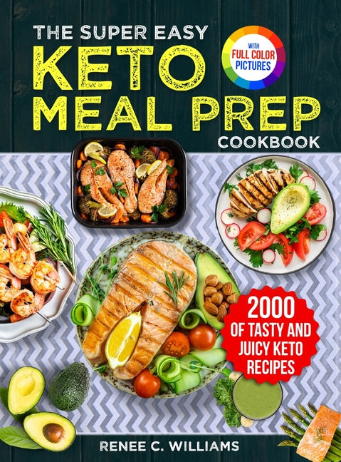 The Super Easy Keto Meal Prep Cookbook: 2000 Days of Tasty and Juicy Keto Recipes with 4 Step-by-step Meal Prepping Guides to Transform Your Palate&#6 - Hardcover by Books by splitShops