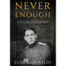 Never Enough: The Carl Katz Story - A Man Hunted by the Nazis Long After the Fall of the Third Reich: The Carl Katz Story