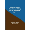 Elijah the Tishbite. Miscellaneous Writings of C. H. Mackintosh, vol. V
