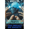 Artificial Intelligence The Impact on Society