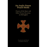 An Anglo-Saxon Prayer Book: Prayers of the Hours and Other Private Devotions in Old English