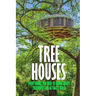 Tree Houses: Everythings You Need to Know about Treehouse and Actually Build: Be in a Treehouse