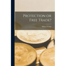 Protection or Free Trade? [microform]