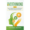 Overthinking: 2 in 1: Overthinking: How to Change your Mind, Stop Worrying, and Become a Better Version of Yourself: Includes Mind H