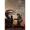 Those We Left Behind: And Other Sacrifices